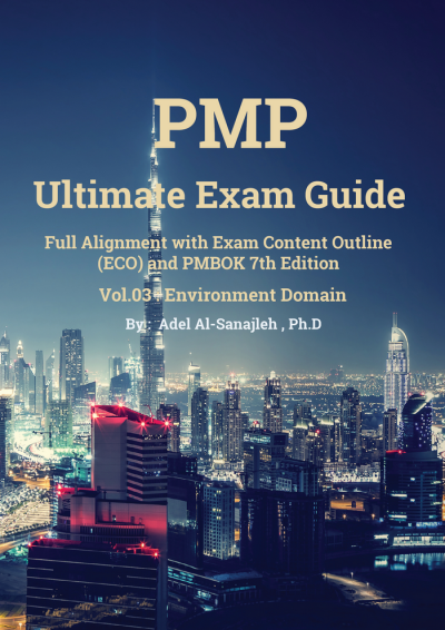 PMP Ultimate Exam Guide- Business Environment Domain - Vol. 03- By Adel Al-Sanajleh, PhD